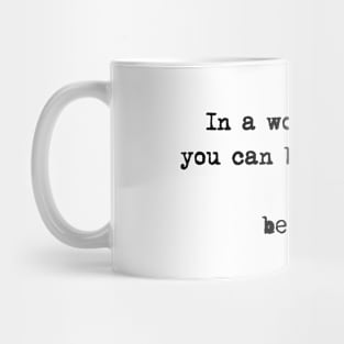 In A World Where You Can Be Anything Be Kind Mug